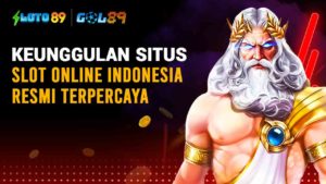 Keunggulan Situs Slot online Indonesia Resmi Terpercaya