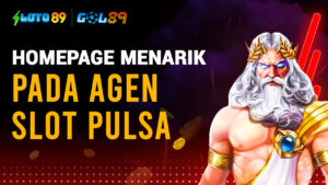 Homepage Menarik Pada Agen Slot Pulsa
