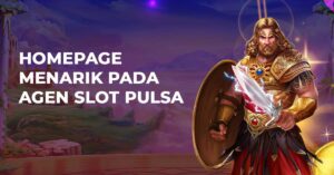 Homepage Menarik Pada Agen Slot Pulsa