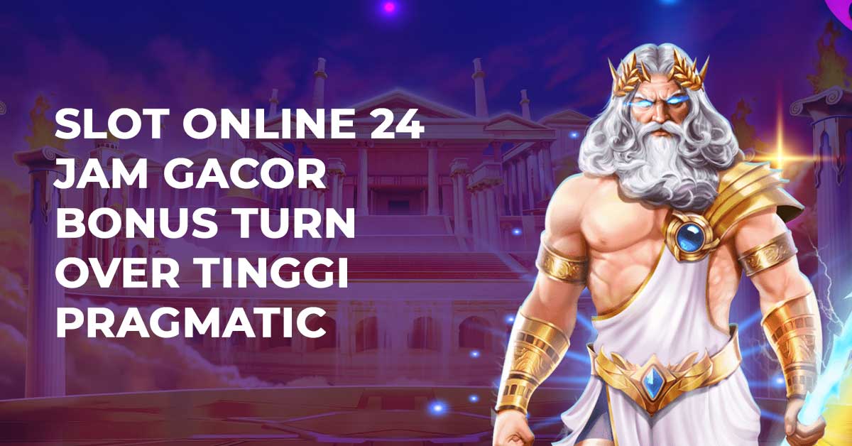 Slot Online 24 Jam Gacor Bonus Turn Over Tinggi Pragmatic